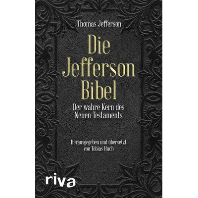 Die Jefferson-Bibel, Gebundene Ausgabe von Thomas Jefferson Memorial Association Of The United States,Claus Dierksmeier,Tobias Huch, Riva,