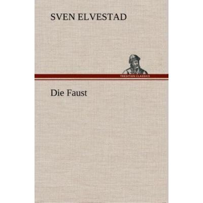 Die Faust, Gebundene Ausgabe von Sven Elvestad, Tredition, 978-3-8495-3388-5