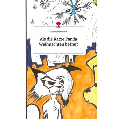 Als die Katze Panda Weihnachten befreit. Life is a Story - story.one, Gebundene Ausgabe von Christopher Schmidt, Story.one publishing,
