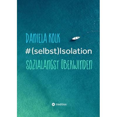 & (selbst)Isolation, Gebundene Ausgabe von Daniela Kolk, Tredition, 978-3-347-40360-4