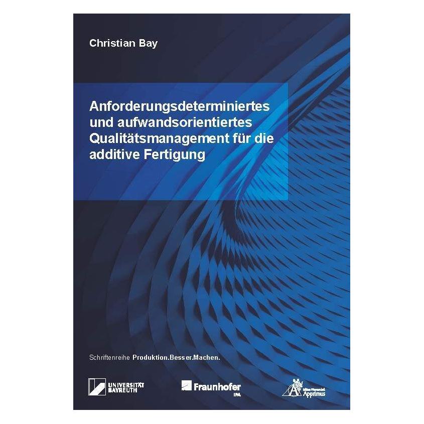 Apprimus Anforderungsdeterminiertes und aufwandsorientiertes Qualitätsmanagement für die additive Fertigung (Deutsch, Softcover, Christian Bay) (34602488)