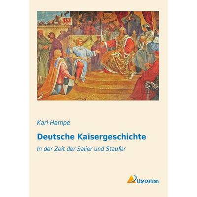 Deutsche Kaisergeschichte, Taschenbuch von Karl Hampe, Literaricon, 978-3-95697-704-6