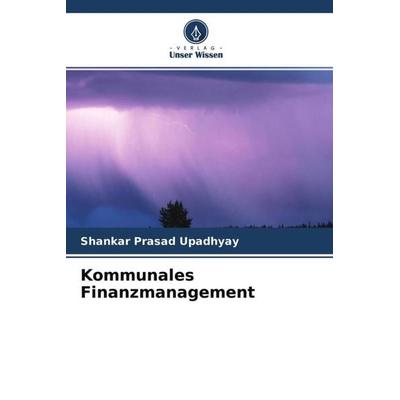 Kommunales Finanzmanagement, Taschenbuch von Shankar Prasad Upadhyay, Verlag Unser Wissen, 978-620-4-68972-2