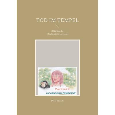 Tod im Tempel, Taschenbuch von Peter Witsch, BoD – Books on Demand, 978-3-7557-3586-1