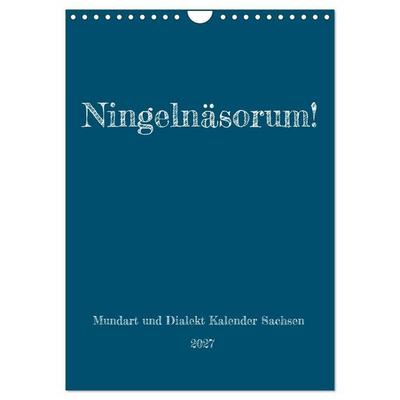 Ningelnäsorum! Mundart und Dialekt Kalender Sachsen (Wandkalender 2027 DIN A4 hoch), CALVENDO Monatskalender