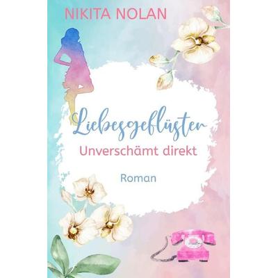 Liebesgeflüster - Unverschämt direkt, Taschenbuch von Nikita Nolan, Epubli, 978-3-7575-1250-7