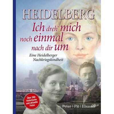 Heidelberg - Ich dreh mich noch einmal nach dir um, Taschenbuch von Peter Pit Elsasser, BoD – Books on Demand, 978-3-7583-0526-9
