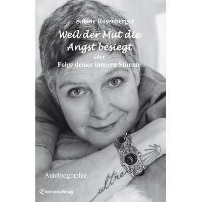 Weil der Mut die Angst besiegt (Hardcover-Ausgabe), Gebundene Ausgabe von Sabine Rosenberger, Rediroma-Verlag, 978-3-9852740-9-3