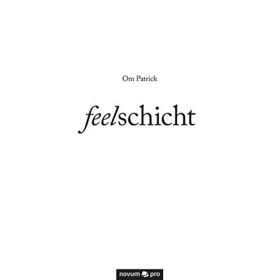 feelschicht, Gebundene Ausgabe von Om Patrick, Novum Verlag, 978-3-99107-208-9