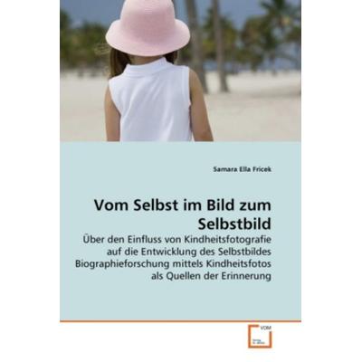 Fricek, S: Vom Selbst im Bild zum Selbstbild, Taschenbuch von Samara Ella Fricek, VDM, 978-3-639-28574-1