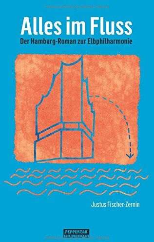 Justus Fischer-Zernin - Alles im Fluss: Der Hamburg-Roman zur Elbphilharmonie - Preis vom 10.10.2026 11:48:34 h