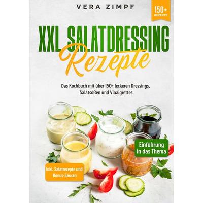 XXL Salatdressing Rezepte, Gebundene Ausgabe von Vera Zimpf, Tredition, 978-3-347-98923-8