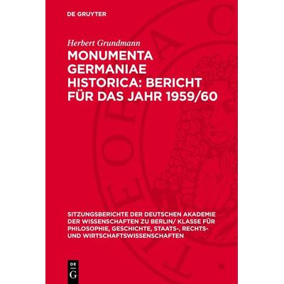 Monumenta Germaniae Historica: Bericht für das Jahr 1959/60, Gebundene Ausgabe von Herbert Grundmann, De Gruyter, 978-3-11-272530-6