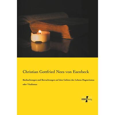 Beobachtungen und Betrachtungen auf dem Gebiete des Lebens-Magnetismus oder Vitalismus, Taschenbuch von Christian Gottfried Nees Esenbeck, BoD - Books