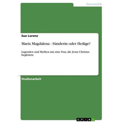 Maria Magdalena - Sünderin oder Heilige?, Taschenbuch von Sue Lorenz, GRIN, 978-3-640-79154-5