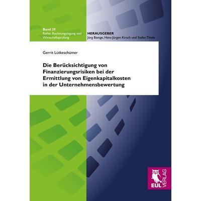 Die Berücksichtigung von Finanzierungsrisiken bei der Ermittlung von Eigenkapitalkosten in der Unternehmensbewertung, Taschenbuch von Gerrit