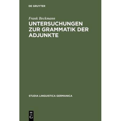 Untersuchungen zur Grammatik der Adjunkte, Gebundene Ausgabe von Frank Beckmann, De Gruyter, 978-3-11-014594-6