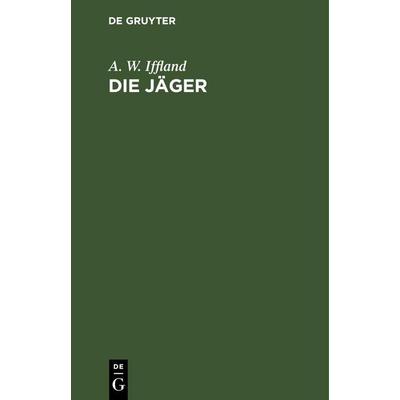Die Jäger, Gebundene Ausgabe von A. W. Iffland, De Gruyter Oldenbourg, 978-3-11-260619-3