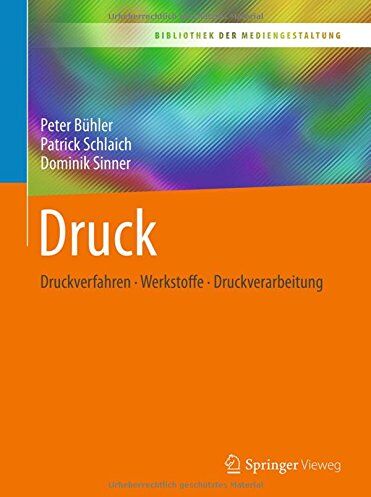 Peter Bühler - Druck: Druckverfahren – Werkstoffe – Druckverarbeitung (Bibliothek der Mediengestaltung) - Preis vom 09.10.2026 07:28:09 h