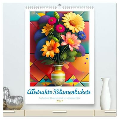 Abstrakte Blumenbukets (hochwertiger Premium Wandkalender 2027 DIN A2 hoch), Kunstdruck in Hochglanz