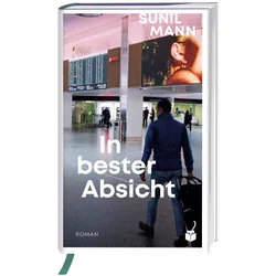 In bester Absicht, Belletristik von Sunil Mann