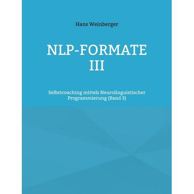 NLP-Formate III, Taschenbuch von Hans Weinberger, BoD – Books on Demand, 978-3-7578-1661-2