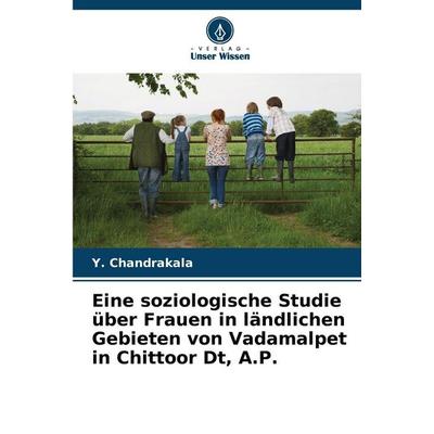 Eine soziologische Studie über Frauen in ländlichen Gebieten von Vadamalpet in Chittoor Dt, A.P., Taschenbuch von Y. Chandrakala, Verlag Unser Wissen,