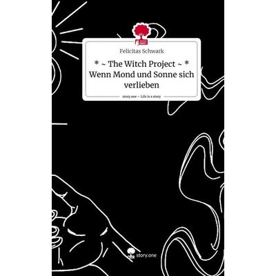 * ~ The Witch Project ~ * Wenn Mond und Sonne sich verlieben. Life is a Story - story.one, Gebundene Ausgabe von Felicitas Schwark, Storylution,