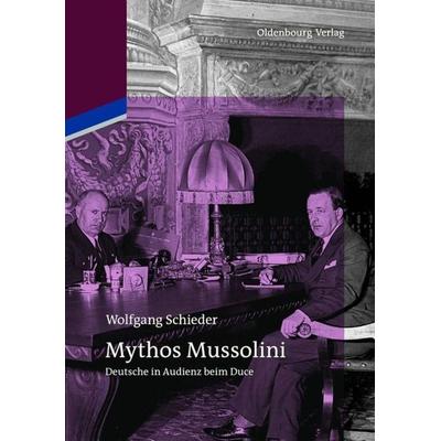 Mythos Mussolini, Gebundene Ausgabe von Wolfgang Schieder, De Gruyter Oldenbourg, 978-3-486-70937-7