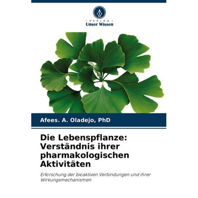 Die Lebenspflanze: Verständnis ihrer pharmakologischen Aktivitäten, Taschenbuch von Oladejo, Verlag Unser Wissen, 978-620-6-48121-8