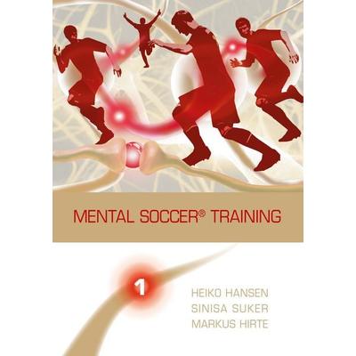 Mental Soccer® Training, Taschenbuch von Heiko Hansen,Sinisa Suker,Markus Hirte, BoD – Books on Demand, 978-3-7412-9834-9
