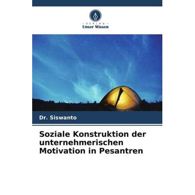 Soziale Konstruktion der unternehmerischen Motivation in Pesantren, Taschenbuch von Siswanto, Verlag Unser Wissen, 978-620-5-35168-0