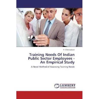 Chinnadurai, P: Training Needs Of Indian Public Sector Emplo, Taschenbuch von P. Chinnadurai, LAP LAMBERT Academic Publishing, 978-3-659-16927-4