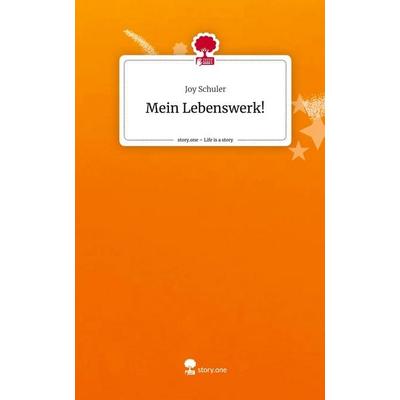 Mein Lebenswerk!. Life is a Story - story.one, Gebundene Ausgabe von Joy Schuler, Story.one publishing, 978-3-7108-3640-4