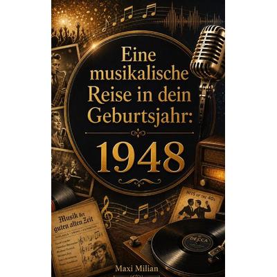 Eine musikalische Reise in dein Geburtsjahr: 1948, Taschenbuch von Maxi Milian, Buchwerk Media, 978-94-039-0786-4