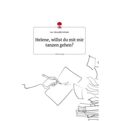 Helene, willst du mit mir tanzen gehen? Life is a Story - story.one, Gebundene Ausgabe von Luc-Benedikt Schulte, Story.one publishing,