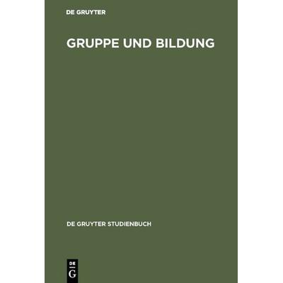Gruppe und Bildung, Gebundene Ausgabe von , De Gruyter, 978-3-11-004546-8
