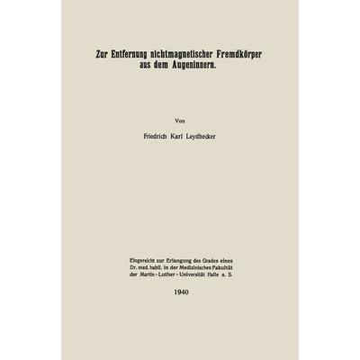 Zur Entfernung nichtmagnetischer Fremdkörper aus dem Augeninnern, Taschenbuch von Friedrich Karl Leydhecker, Springer Berlin, 978-3-662-27938-0