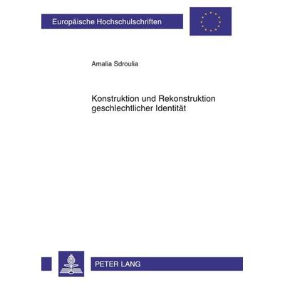 Konstruktion und Rekonstruktion geschlechtlicher Identitaet, Taschenbuch von Amalia Sdroulia, Peter Lang GmbH, Internationaler Verlag der