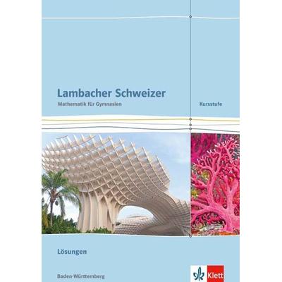 Lambacher Schweizer. Kursstufe. Lösungen 11./12. Klasse. Baden-Württemberg ab 2016, Geheftet von , Klett Schulbuchverlag, 978-3-12-735313-6