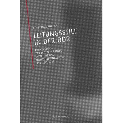 Leitungsstile in der DDR, Paperback von Konstanze Körner, Metropol-Verlag, 978-3-86331-271-8