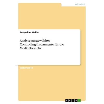Analyse ausgewählter Controlling-Instrumente für die Medienbranche, Taschenbuch von Jacqueline Weiler, GRIN, 978-3-638-91579-3