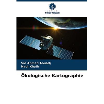 Ökologische Kartographie, Taschenbuch von Sid Ahmed Aouadj,Hadj Khatir, Verlag Unser Wissen, 978-620-8-35779-5