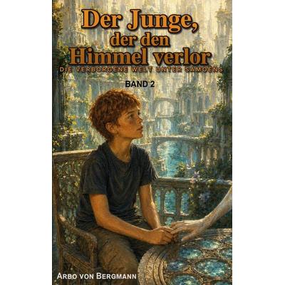 Der Junge, der den Himmel verlor, Taschenbuch von Arbo Bergmann, BoD – Books on Demand, 978-3-696-36849-4