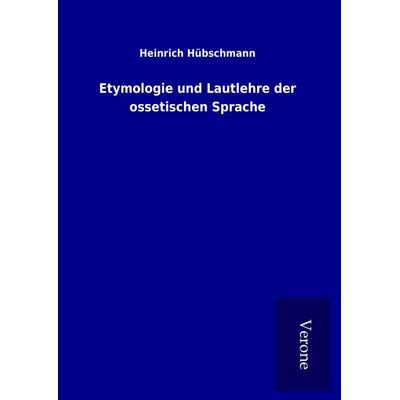 Etymologie und Lautlehre der ossetischen Sprache, Gebundene Ausgabe von Heinrich Hübschmann, BoD - Books on Demand