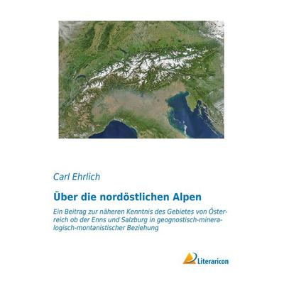 Über die nordöstlichen Alpen, Taschenbuch von Carl Ehrlich, Literaricon, 978-3-95913-372-2