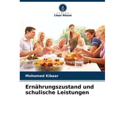 Ernährungszustand und schulische Leistungen, Taschenbuch von Mohomed Kibaar, Verlag Unser Wissen, 978-620-6-84219-4