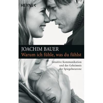 Warum ich fühle, was du fühlst, Taschenbuch von Joachim Bauer, Heyne