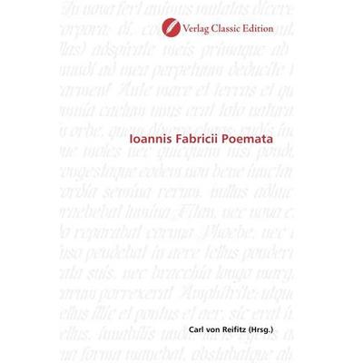 Ioannis Fabricii Poemata, Taschenbuch von Carl Reifitz, Classic Edition, 978-3-86932-347-3