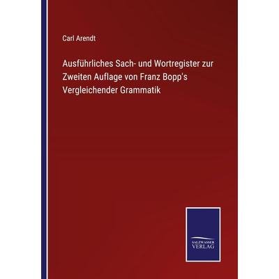 Ausführliches Sach- und Wortregister zur Zweiten Auflage von Franz Bopp's Vergleichender Grammatik, Taschenbuch von Carl Arendt, Salzwasser Verlag,